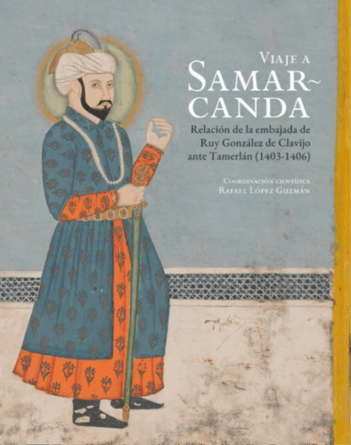 Viaje a Samarcanda. Relación de la Embajada de Ruy González de Clavijo ante Tamerlán (1403-1406)